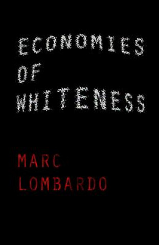 Książka Economies of Whiteness: On the Social Ecology of White Liberals Marc Lombardo