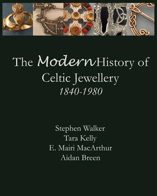 Kniha The Modern History of Celtic Jewellery: 1840-1980 Stephen Walker