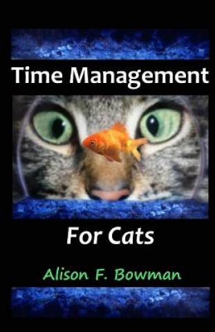 Carte Time Management for Cats Alison F Bowman