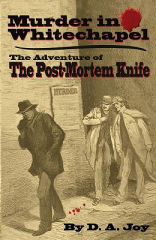 Könyv Murder in Whitechapel: The Adventure of the Post Mortem Knife MR D a Joy