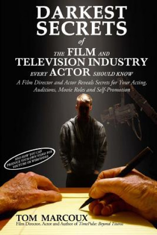 Książka Darkest Secrets of the Film and Television Industry Every Actor Should Know: A Film Director and Actor Reveals Secrets for Your Acting, Auditions, Mov Tom Marcoux