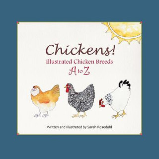 Könyv Chickens! Illustrated Chicken Breeds A to Z Sarah Rosedahl