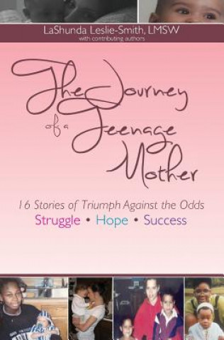 Książka The Journey of a Teenage Mother: Struggle. Hope. Success. Lashunda C Leslie-Smith Lmsw