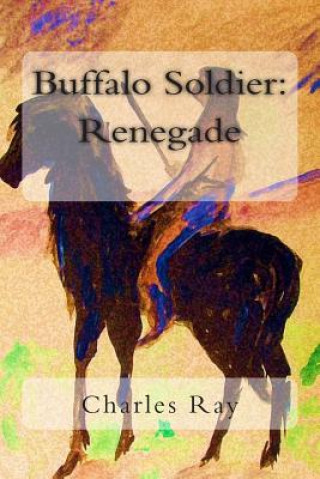 Knjiga Buffalo Soldier: Renegade Charles Ray