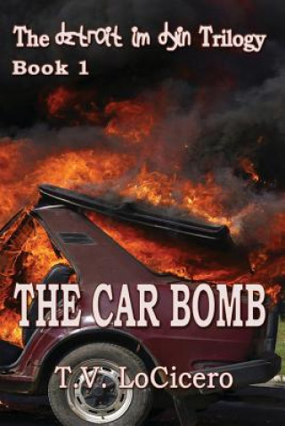Carte The Car Bomb (The detroit im dyin Trilogy, Book 1) T V Locicero