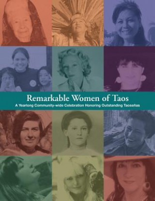 Book Remarkable Women of Taos: A Year Long Community-wide Celebration Honoring Outstanding Taosenas Various