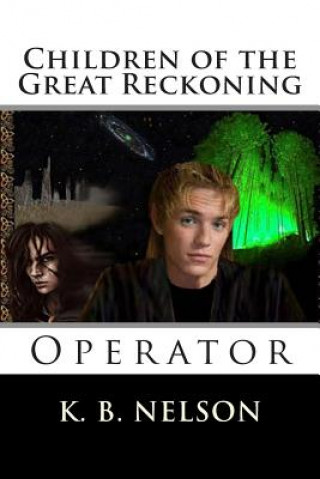 Kniha Children of the Great Reckoning: Operator: Children of the Great Reckoning: Operator K B Nelson