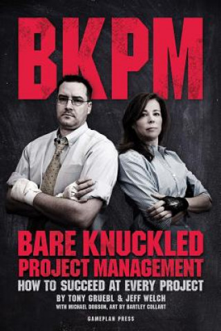 Carte Bare Knuckled Project Management: How to Succeed at Every Project Tony Gruebl