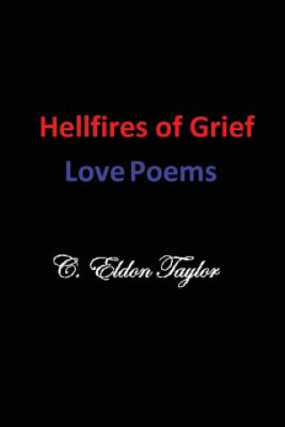 Kniha Hellfires of Grief: Love Poems C Eldon Taylor