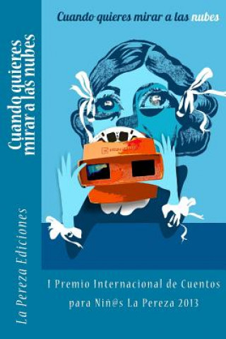 Kniha Cuando quieres mirar a las nubes: I Premio Internacional de Cuentos para Ni?os La Pereza 2013 La Pereza Ediciones