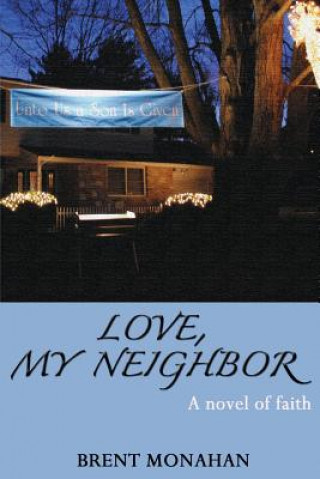 Buch Love, My Neighbor: A Novel of Faith Brent Monahan