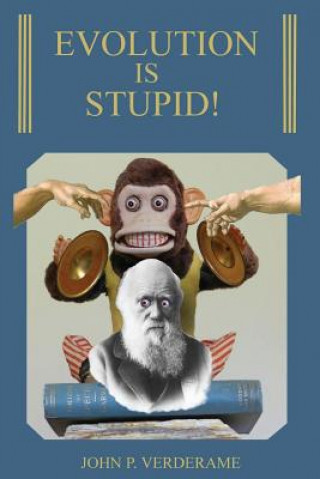 Knjiga Evolution Is Stupid! John P Verderame