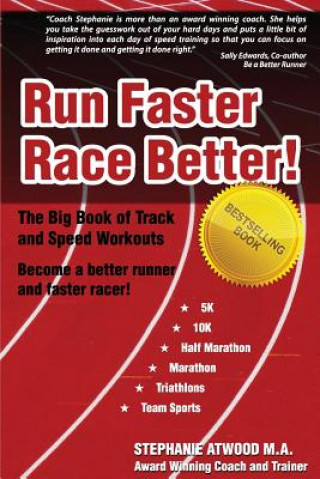 Kniha Run Faster Race Better: For 5K, 10K, Half Marathon, Marathon and Triathlons Stephanie Atwood M a