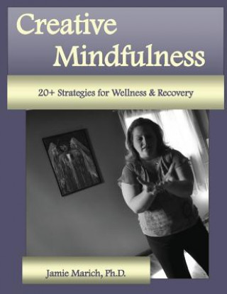 Libro Creative Mindfulness: 20+ Strategies for Wellness & Recovery Jamie Marich