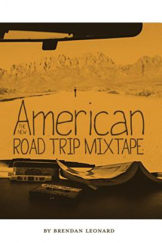 Kniha The New American Road Trip Mixtape Brendan Leonard
