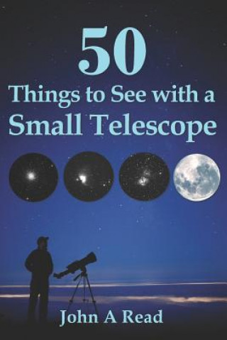 Könyv 50 Things To See With A Small Telescope John A Read