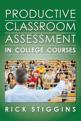 Kniha Productive Classroom Assessment in College Courses Rick Stiggins