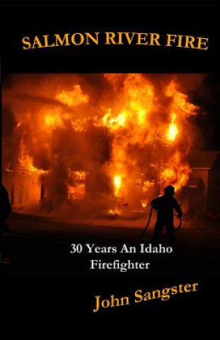 Carte Salmon River Fire: 30 Years An Idaho Firefighter John Sangster