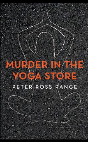 Könyv Murder In The Yoga Store: The True Story of the Lululemon Killing Peter Ross Range