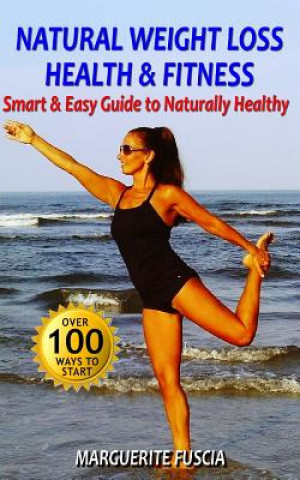 Könyv Natural Weight Loss Health & Fitness: The Smart & Easy Guide to Naturally Healthy Marguerite Fuscia