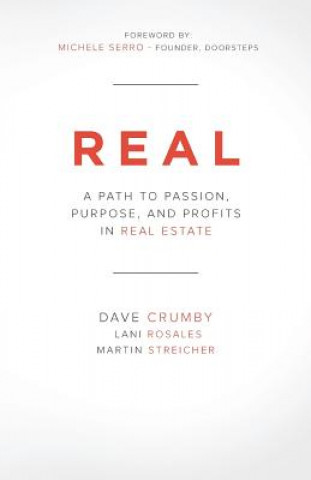 Kniha Real: A Path to Passion, Purpose and Profits in Real Estate Dave Crumby