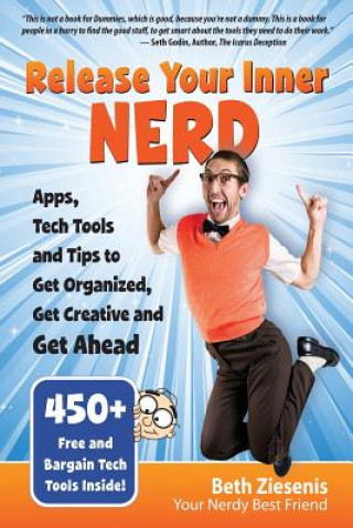 Kniha Release Your Inner Nerd: Apps, Tech Tools and Tips to Get Organized, Get Creative and Get Ahead Beth Ziesenis