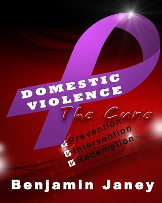 Buch Domestic Violence - The Cure: Prevention, Intervention and Redemption Benjamin Janey