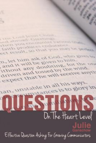 Könyv Questions on the Heart Level: Effective Question Asking for Biblical Counselors Julie Ganschow