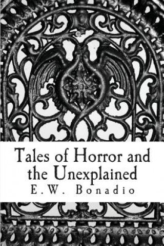 Carte Tales of Horror and the Unexplained: An Anthology of Horror and Improbable Happenings MR E W Bonadio