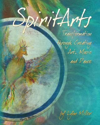 Kniha Spiritarts, Transformation Through Creating Art, Music and Dance Lynn Miller