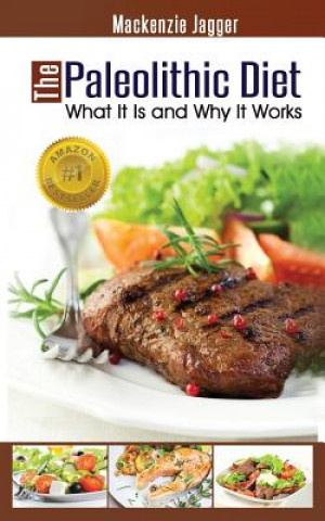 Könyv The Paleolithic Diet: What It Is and Why It Works MacKenzie Jagger