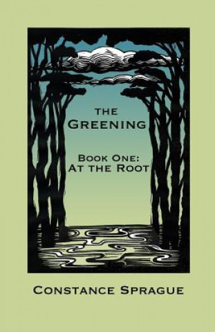 Kniha The Greening: At the Root Constance Sprague