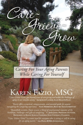 Βιβλίο Care, Grieve, Grow: Caring For Your Aging Parents While Caring for Yourself Karen Fazio Msg
