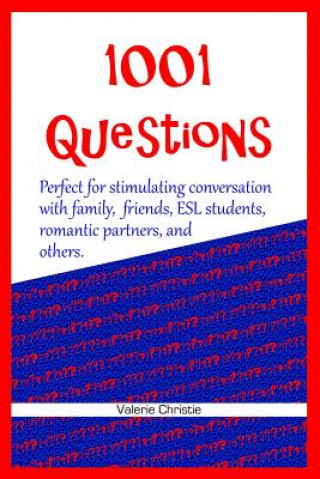 Książka 1001 Questions: Perfect for stimulating conversation with family, friends, ESL students, & romantic partners. Dr Valerie Christie