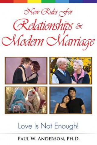 Carte New Rules for Relationships and Marriage: Love Is Not Enough. Paul W Anderson Ph D