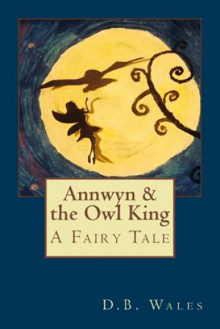 Buch Annwyn and the Owl King D B Wales