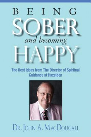Kniha Being Sober and Becoming Happy Dr John a Macdougall