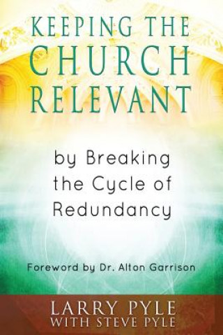 Buch Keeping the Church Relevant: by Breaking the Cycle of Redundancy Larry B Pyle