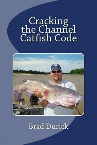 Kniha Cracking The Channel Catfish Code Brad Durick