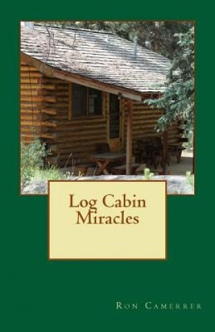 Knjiga Log Cabin Miracles MR Ron Camerrer