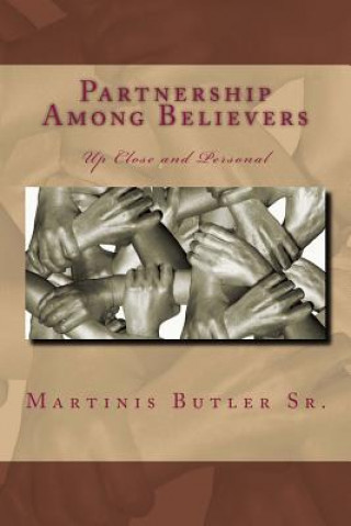 Carte Partnership Among Believers: Up Close and Personal MR Martinis Butler Sr