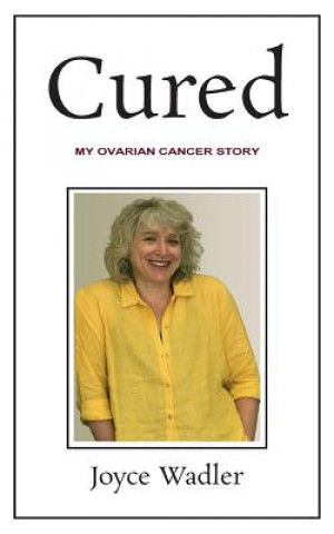 Kniha Cured, My Ovarian Cancer Story Joyce Wadler