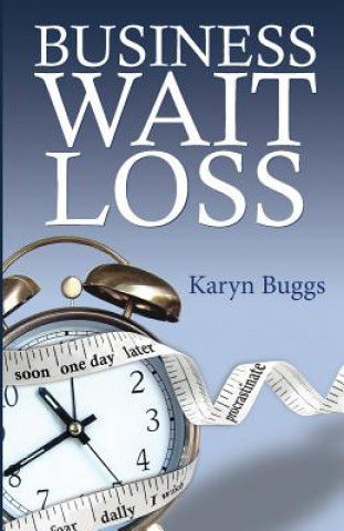 Książka Business Wait Loss: A Guide to Help Entrepreneurs End the Cycle of Procrastination and Take Action Karyn Buggs