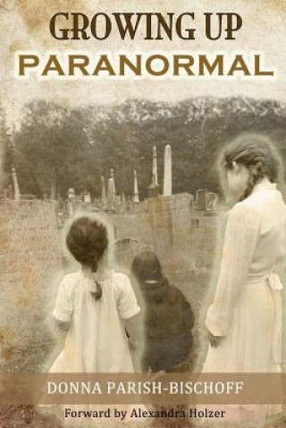 Książka Growing Up Paranormal Donna Parish-Bischoff