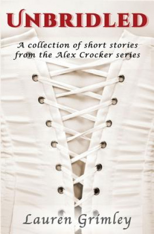 Knjiga Unbridled: A Collection of Short Stories from the Alex Crocker Series Lauren Grimley