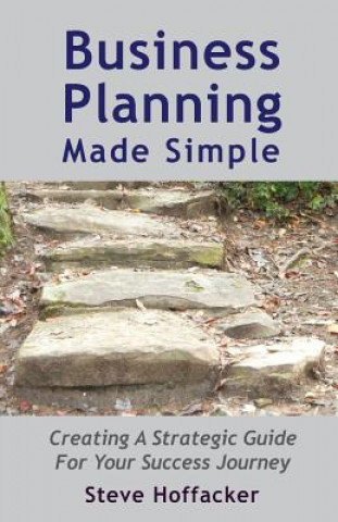 Książka Business Planning Made Simple: Creating A Strategic Guide For Your Success Journey Steve Hoffacker