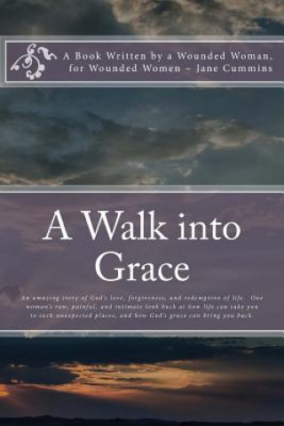 Könyv A Walk into Grace: A book written by a wounded woman; for wounded women Jane Cummins