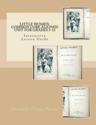 Kniha Little Women: Common Core Aligned Unit for Grades 5-12 Elizabeth Chapin-Pinotti