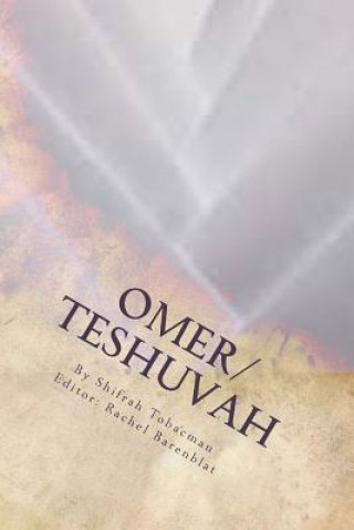Kniha Omer/Teshuvah: Poetic Meditations for Counting the Omer or Turning Toward a New Year Shifrah Tobacman