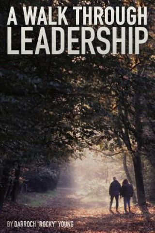 Kniha A Walk Through Leadership Darroch &quot;Rocky&quot; Young
